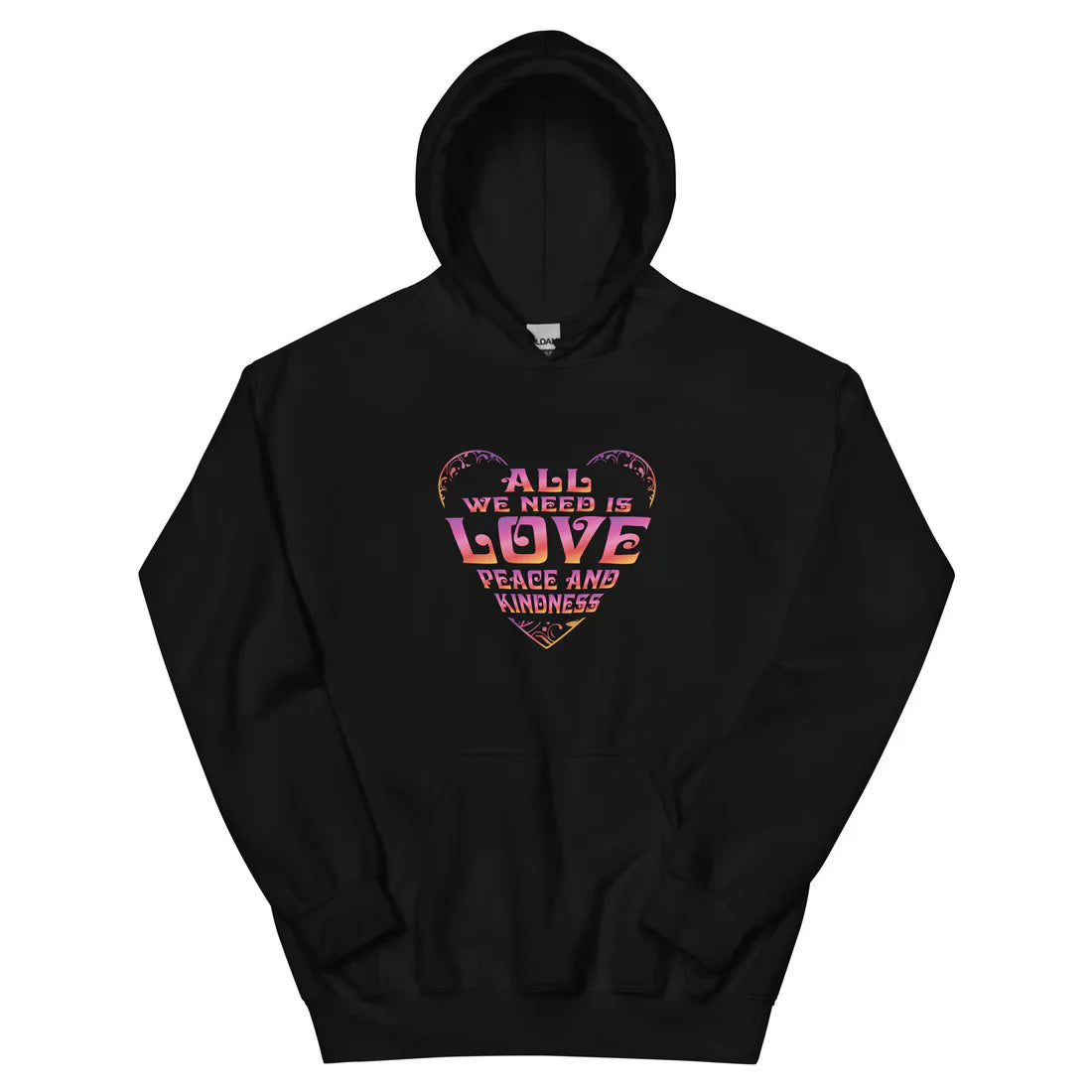 All We Need Is Love, Peace and Kindness Hoodie